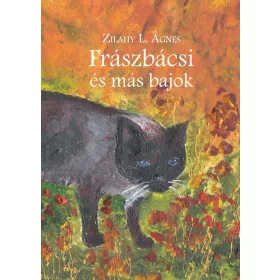 Zilahy L. Ágnes: FRÁSZBÁCSI ÉS MÁS BAJOK
