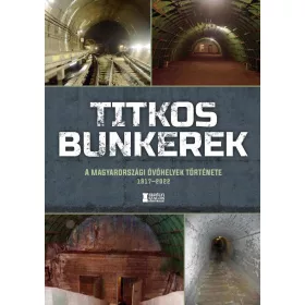   TITKOS BUNKEREK - A MAGYARORSZÁGI ÓVÓHELYEK TÖRTÉNETE 19172022