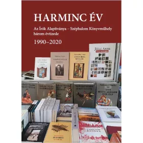   HARMINC ÉV - AZ ÍRÓK ALAPÍTVÁNYA  SZÉPHALOM KÖNYVMŰHELY HÁROM ÉVTIZEDE 1990202
