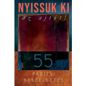 NYISSUK KI AZ AJTÓT! ÖTVENÖT PÁRIZSI BESZÉLGETÉS