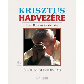   KRISZTUS HADVEZÉRE - SZENT II. JÁNOS PÁL ÉLETRAJZA 4. KÖTET