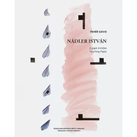 NÁDLER ISTVÁN - A PAPÍR ÉRINTÉSE/TOUCHING PAPER