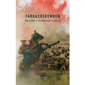 FARKASVEREMBEN. NOVELLÁK A RENDSZERVÁLTOZÁSRÓL