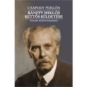 BÁNFFY MIKLÓS KETTŐS KÜLDETÉSE