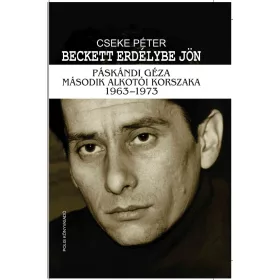   BECKETT ERDÉLYBE JÖN - PÁSKÁNDI GÉZA MÁSODIK ALKOTÓI KORSZAKA 1963-1973