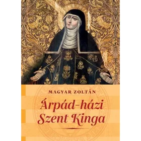 ÁRPÁD-HÁZI SZENT KINGA KÉT NEMZET SZENTJE