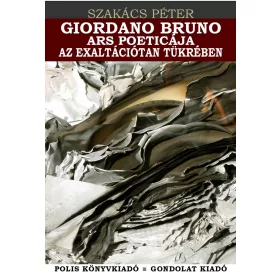 GIORDAO BRUNO ARS POETICÁJA AZ EXALTÁCIÓTAN TÜKRÉBEN