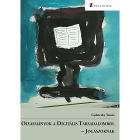 OLVASMÁNYOK A DIGITÁLIS TÁRSADALOMRÓL - JOGÁSZOKNAK