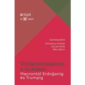   VEZÉRDEMOKRÁCIÁK A VILÁGBAN - MACRONTÓL ERDOGANIG ÉS TRUMPIG