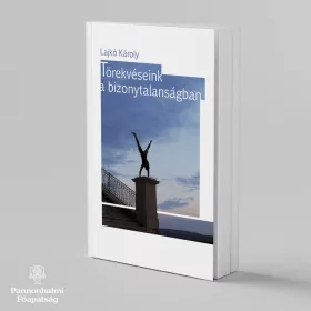 TÖREKVÉSEINK A BIZONYTALANSÁGBAN