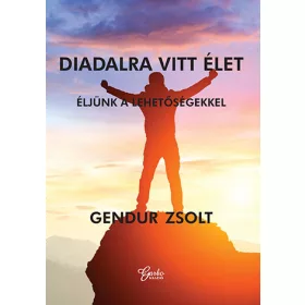 DIADALRA VITT ÉLET - ÉLJÜNK A LEHETŐSÉGEKKEL