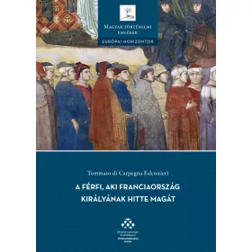   A FÉRFI, AKI FRANCIAORSZÁG KIRÁLYÁNAK HITTE MAGÁT - TÖRTÉNET A KÖZÉPKORBÓL