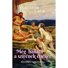 MÉG HALLANI A SZIRÉNEK ÉNEKÉT - MODERN ODÜSSZEIA