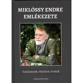   MIKLÓSSY ENDRE EMLÉKEZETE - TANULMÁNYOK, ELŐADÁSOK, KRITIKÁK