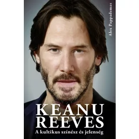 KEANU REEVES - A KULTIKUS SZÍNÉSZ ÉS JELENSÉG