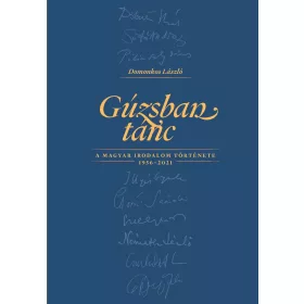 GÚZSBAN TÁNC A MAGYAR IRODALOM TÖRTÉNETE 1956-2021