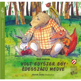   SÜTŐ ANDRÁS-KORODI JANKA: VOLT EGYSZER EGY ÉDESZÁJÚ MEDVE - HANGOSKÖNYV