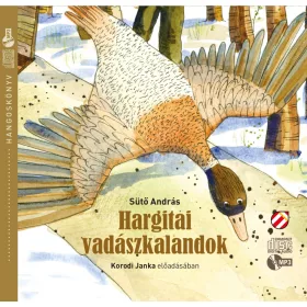   SÜTŐ ANDRÁS-KORODI JANKA: HARGITAI VADÁSZKALANDOK - HANGOSKÖNYV