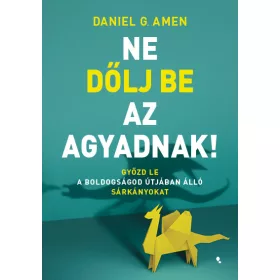 NE DŐLJ BE AZ AGYADNAK!