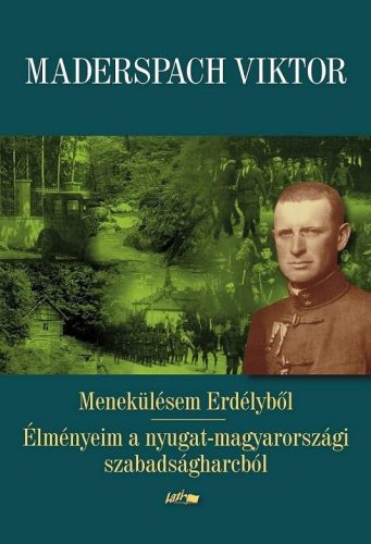 MENEKÜLÉSEM ERDÉLYBŐL - ÉLMÉNYEIM A NYUGAT-MAGYARORSZÁGI SZABADSÁGHARCBÓL