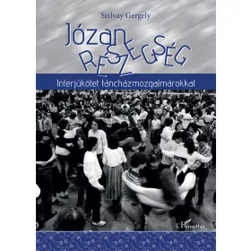   SZILVAY GERGELY: JÓZAN RÉSZEGSÉG - INTERJÚKÖTET TÁNCHÁZMOZGALMÁROKKAL