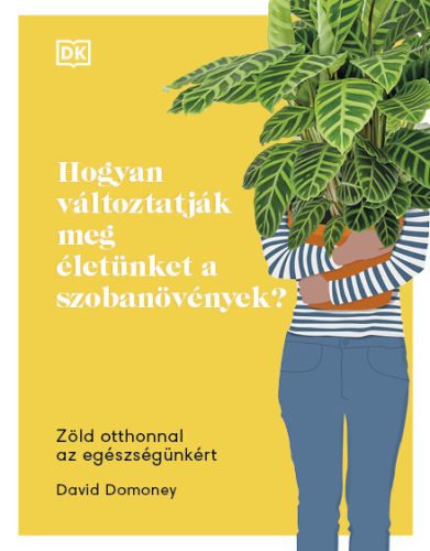 HOGYAN VÁLTOZTATJÁK MEG ÉLETÜNKET A SZOBANÖVÉNYEK?