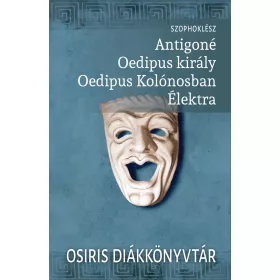   ANTIGONÉ - OEDIPUS KIRÁLY - OEDIPUS KOLÓNOSBAN - ÉLEKTRA - OSIRIS DIÁKKÖNYTÁR