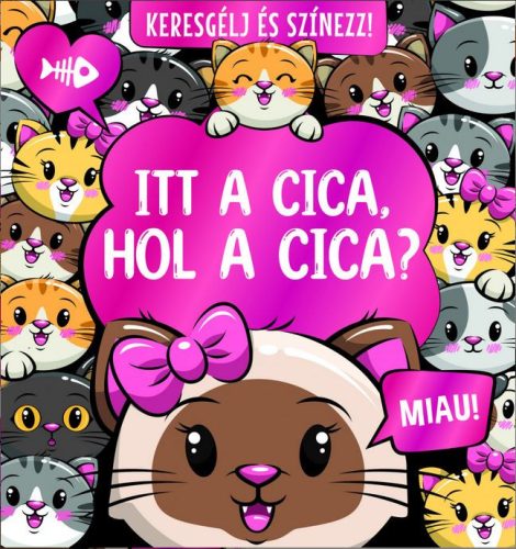 KERESGÉLJ ÉS SZÍNEZZ! - ITT A CICA, HOL A CICA?
