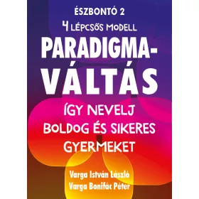   PARADIGMAVÁLTÁS A GYERMEKNEVELÉSBEN - ÍGY NEVELJ BOLDOG ÉS SIKERES GYERMEKET