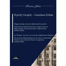   FEJÉRDY GERGELY-GARADNAI ZOLTÁN: MAGYARORSZÁG A FRANCIA DIPLOMATÁK SZEMÉVEL (FRANCIA)
