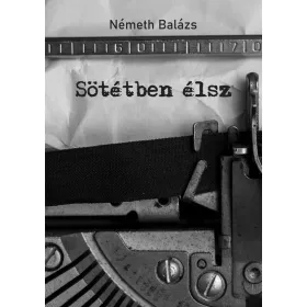 SÖTÉTBEN ÉLSZ
