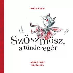 BERTA ÁDÁM: SZÖSZMÖSZ, A TÜNDÉREGÉR