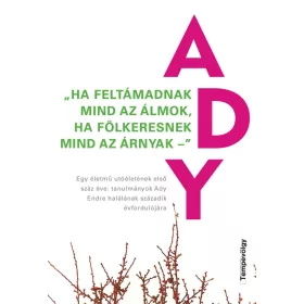   EISEMANN GYÖRGY BALOGH G HANSÁGI ÁGNES: ADY - HA FELTÁMADNAK MIND AZ ÁLMOK, HA FÖLKERESNEK MIND AZ ÁRNYAK