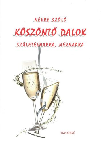 KÖSZÖNTŐ DALOK - SZÜLETÉSNAPRA, NÉVNAPRA (KOTTAFÜZET)