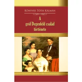 A GRÓF DEGENFELD CSALÁD TÖRTÉNETE