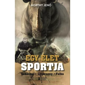 EGY ÉLET SPORTJA - VADÁSZAT, LÓVERSENY, FALKA