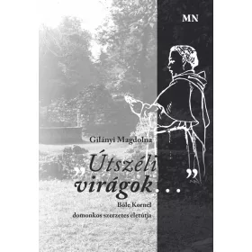   ÚTSZÉLI VIRÁGOK... - BŐLE KORNÉL DOMONKOS SZERZETES ÉLETÚTJA