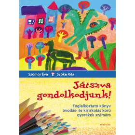   SZOMOR ÉVA-SZŐKE RITA: JÁTSZVA GONDOLKODJUNK! - FOGLALKOZTATÓ KÖNYV  (2. JAVÍTOTT KIADÁS)