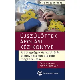   ÚJSZÜLÖTTEK ÁPOLÁSI KÉZIKÖNYVE - A BETEGSÉGEK ÉS AZ ELLÁTÁS BIZONYÍTÉKOKON ALAPU