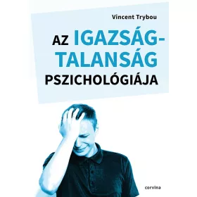 AZ IGAZSÁGTALANSÁG PSZICHOLÓGIÁJA