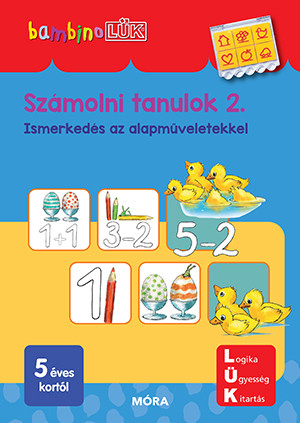 SZÁMOLNI TANULOK 2. - ISMERKEDÉS AZ ALAPMŰVELETEKKEL 5 ÉVES KORTÓL