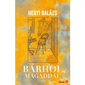 HEGYI BALÁZS: BÁRHOL, MAGADDAL