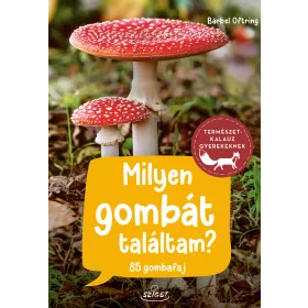 MILYEN GOMBÁT TALÁLTAM? - TERMÉSZETKALAUZ GYEREKEKNEK