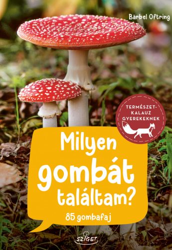 MILYEN GOMBÁT TALÁLTAM? - TERMÉSZETKALAUZ GYEREKEKNEK