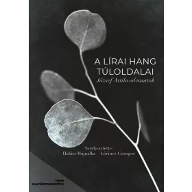   HALÁSZ HAJNALKA  LŐRINCZ CSONGOR: A LÍRAI HANG TÚLOLDALAI JÓZSEF ATTILA-OLVASATOK