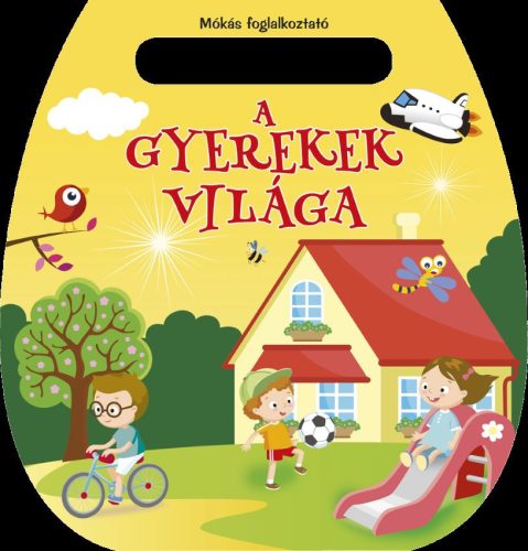 MÓKÁS FOGLALKOZTATÓ - A GYEREKEK VILÁGA