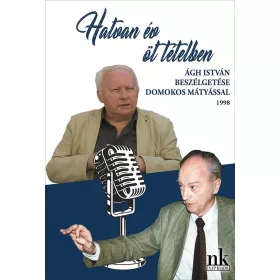   HATVAN ÉV ÖT TÉTELBEN - ÁGH ISTVÁN BESZÉLGETÉSE DOMOKOS MÁTYÁSSAL