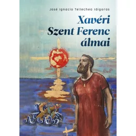 XAVÉRI SZENT FERENC ÁLMAI