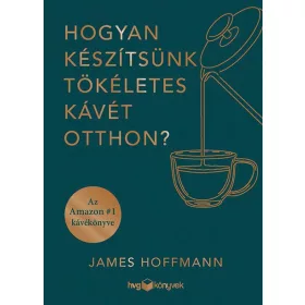 HOGYAN KÉSZÍTSÜNK TÖKÉLETES KÁVÉT OTTHON?