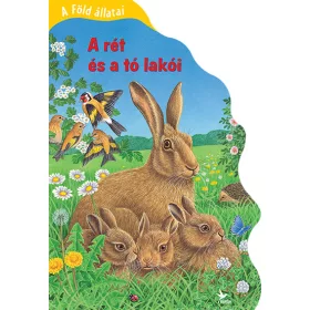 A FÖLD ÁLLATAI - A RÉT ÉS A TÓ LAKÓI